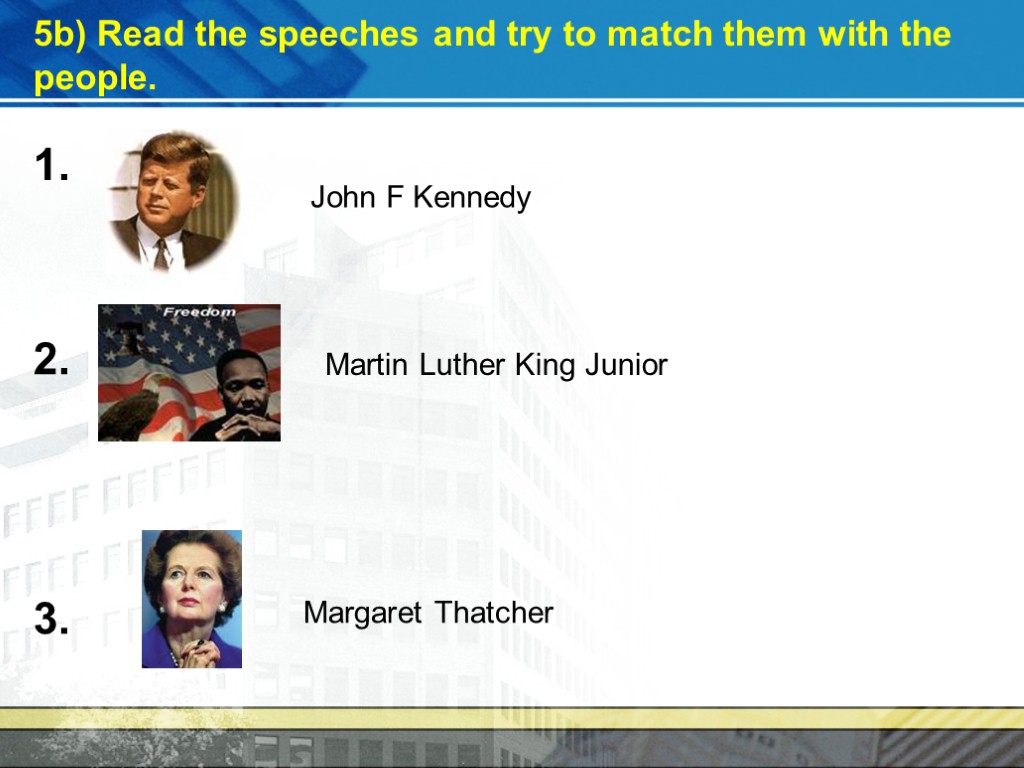 5b) Read the speeches and try to match them with the people. 1. 2.